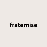fraternise是什么意思