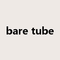 bare tube是什么意思