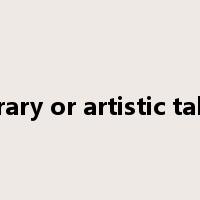 literary or artistic talent是什么意思