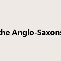the Anglo-Saxons是什么意思