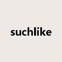 suchlike是什么意思