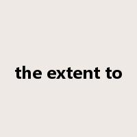 the extent to是什么意思