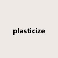 plasticize是什么意思