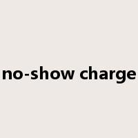 no-show charge是什么意思