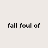 fall foul of是什么意思
