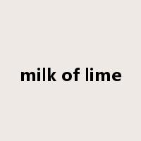 milk of lime是什么意思