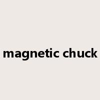 magnetic chuck是什么意思