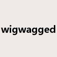 wigwagged是什么意思
