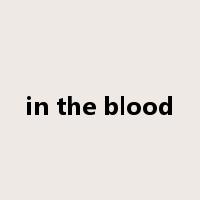 in the blood是什么意思