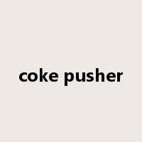 coke pusher是什么意思