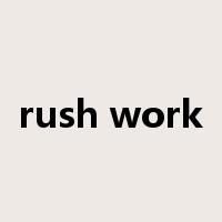 rush work是什么意思