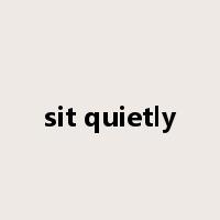 sit quietly是什么意思