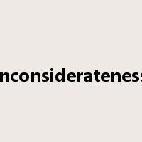 inconsiderateness是什么意思