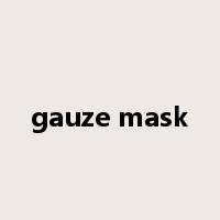 gauze mask是什么意思