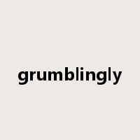 grumblingly是什么意思