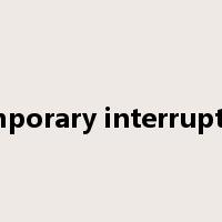 temporary interruption是什么意思