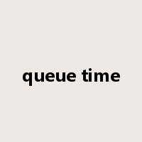 queue time是什么意思