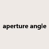 aperture angle是什么意思
