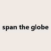 span the globe是什么意思