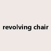 revolving chair是什么意思