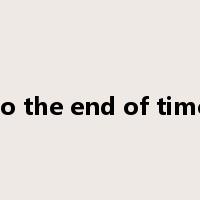to the end of time是什么意思
