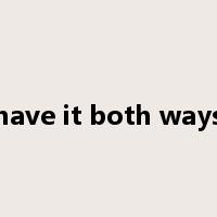 have it both ways是什么意思