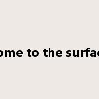 come to the surface是什么意思