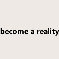 become a reality是什么意思