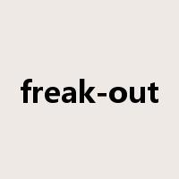 freak-out是什么意思