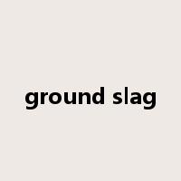 ground slag是什么意思