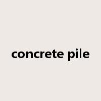 concrete pile是什么意思