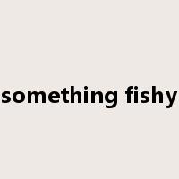 something fishy是什么意思