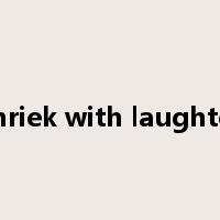 shriek with laughter是什么意思