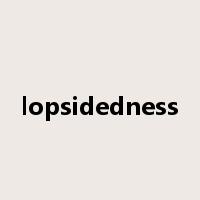 lopsidedness是什么意思