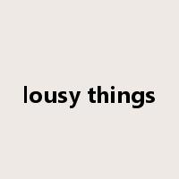 lousy things是什么意思