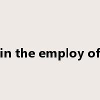 in the employ of是什么意思