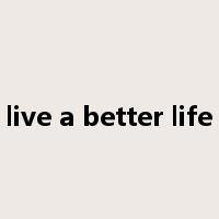 live a better life是什么意思
