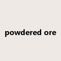 powdered ore是什么意思