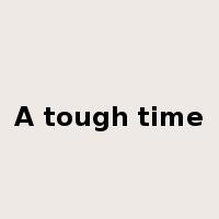 A tough time是什么意思