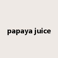 papaya juice是什么意思