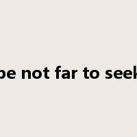 be not far to seek是什么意思