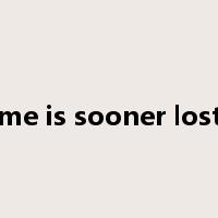 a good name is sooner lost than won是什么意思