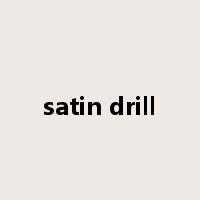 satin drill是什么意思