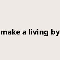 make a living by是什么意思