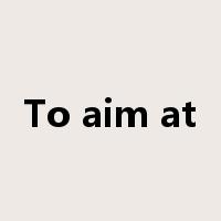 To aim at是什么意思
