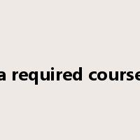 a required course是什么意思