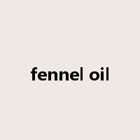 fennel oil是什么意思