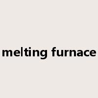 melting furnace是什么意思