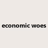 economic woes是什么意思