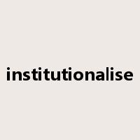 institutionalise是什么意思